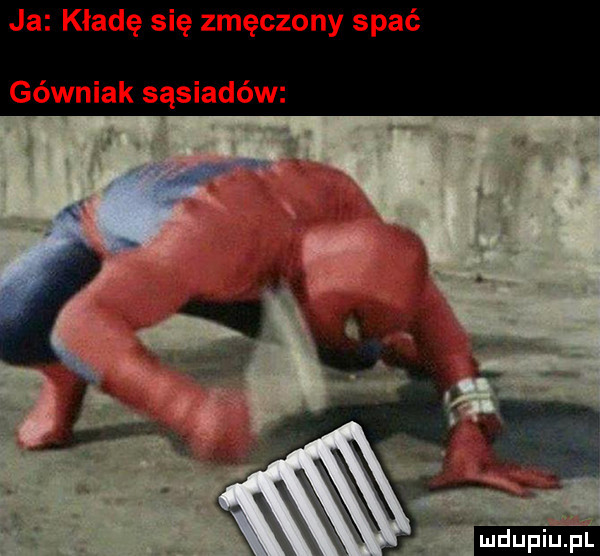 ja kładę się zmęczony spać górniak sąsiadów lu ludu iu. l