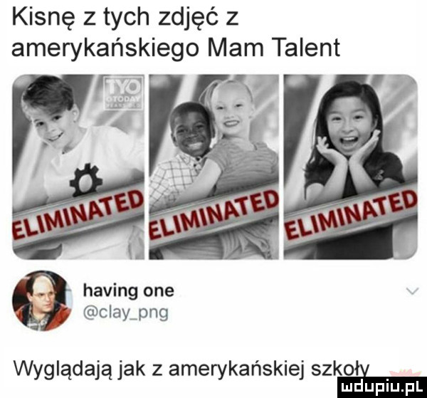 kisnę z tych zdjęć z amerykańskiego mam talent haking one claang wyglądająjak z amerykańskiej szkoﬁ