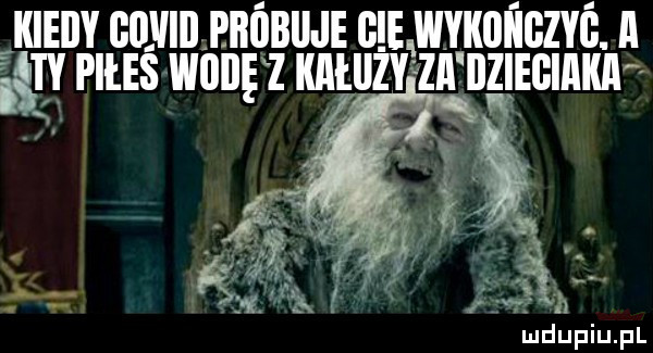 kiedy   mb pbiibiije gie wykiiiigzyg. a a piłeś wodę z iuihizy le. v gas. św dzieciaka