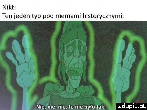 nikt ten jeden typ pod edami historycznymi i   i nie nie nie to nie było tak. ndupiu pl