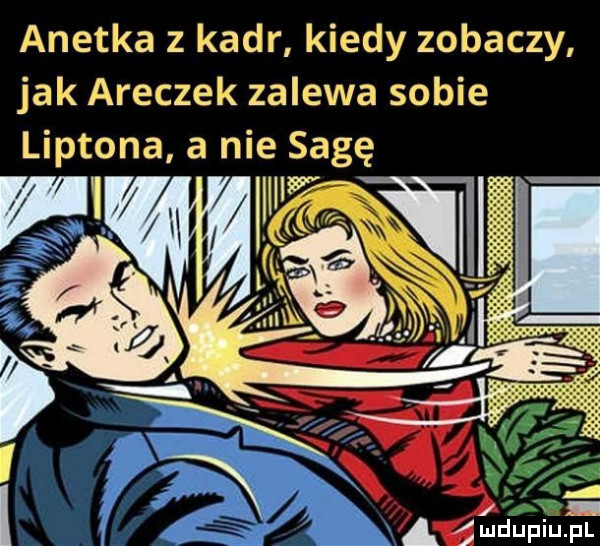 anetka z kadr kiedy zobaczy jak aneczek zalewa sobie liptona a nie sagę w l   mdupiupl