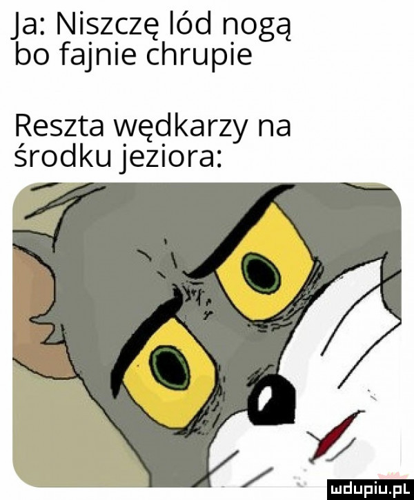 ja niszczę ind nogą bo fajnie chrupie reszta węd karzy na środku jeziora