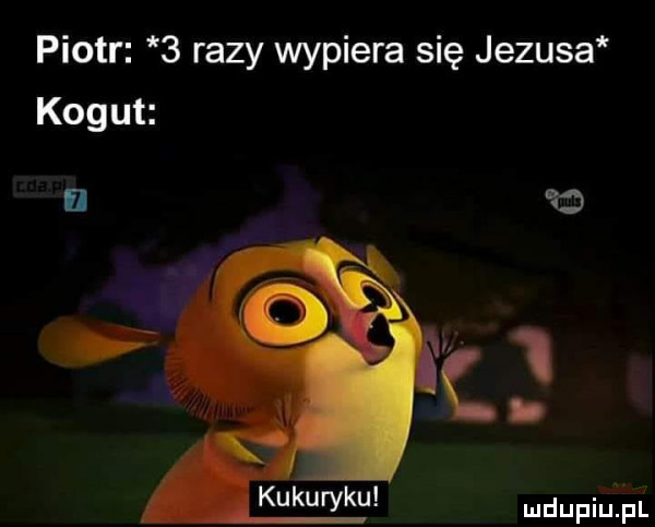 piotr   razy wypiera się jezusa kogut kukuryku