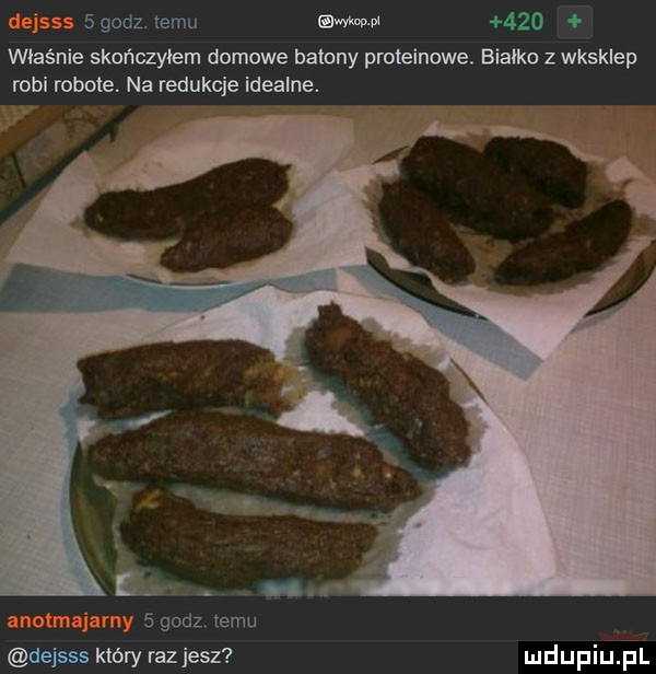 godz. temu w     właśnie skończyłem domowe batony proteinowe. białko z wysklep robi robots na redukcje idealne. i   godz temu dejsss który rozjesz