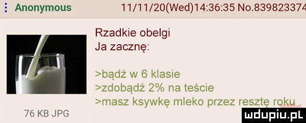 anonymous          wed          no           rzadkie obelg ja zacznę bądź w   k asie zdobądź   na teście masz ksywkę mleko przez reszt roku