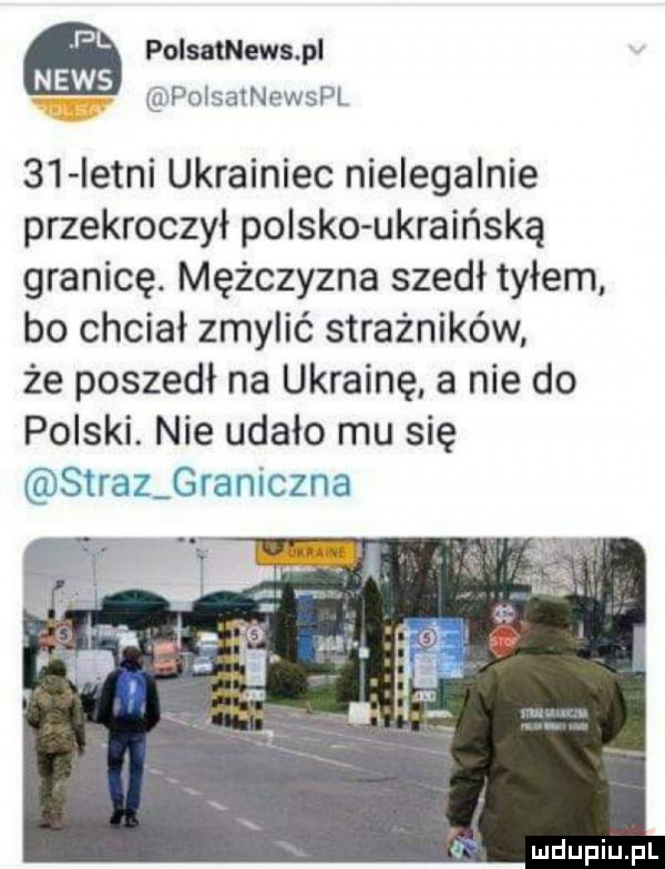 polsatnews pi polsainewspl    istni ukrainiec nielegalnie przekroczył polsko ukraińską granicę. mężczyzna szedł tyłem bo chciał zmylić strażników że poszedł na ukrainę a nie do polski. nie udało mu się straz graniczna