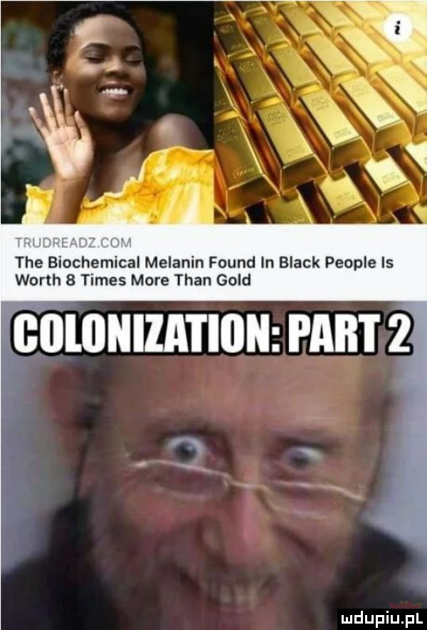 tee biochemical melanin found in black people is worth   times more tran gold