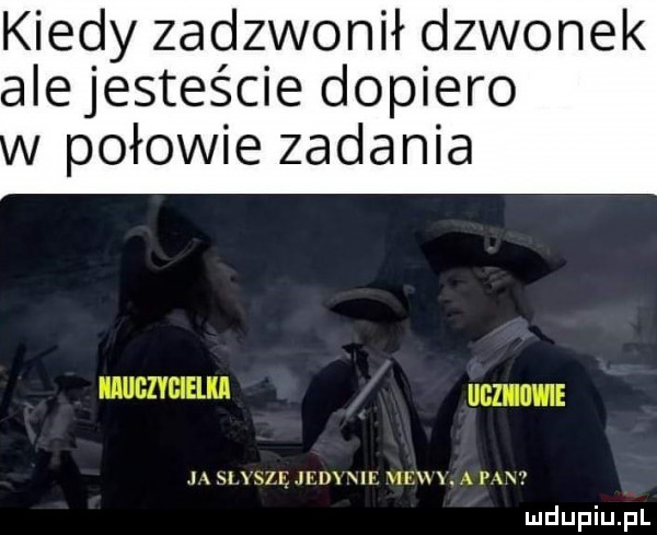 kiedy zadzwonił dzwonek alejesteście dopiero połowie zadania l m x ij l ii nin. w