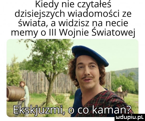 kiedy nie cz tyłeś dzisiejszych wba omaści ze świata a widzisz na necie memy o iii wojnie swiatowej