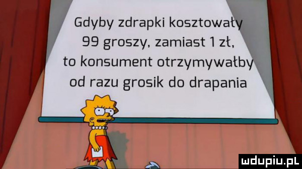gdyby zdrapki kosztowa    groszy zamiast   zł to konsument otrzymywatb od razu grosik do drapania
