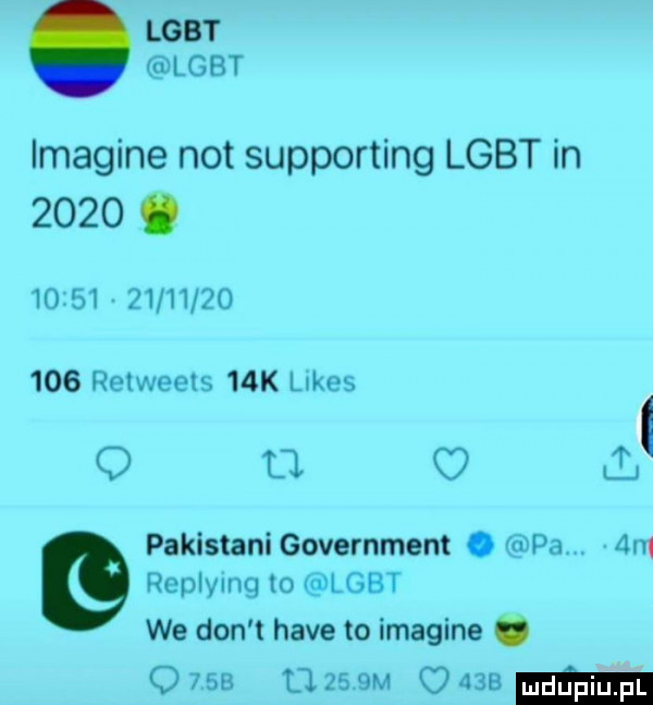 lgbt lgbt imagine not supporting lgbt in     .                    retweels   k limes q o. c ll pakistani government. pa anq replying to lgbt we don t hace to imagine.      l lasem      m