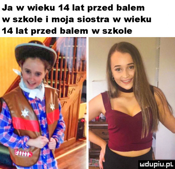 ja w wieku    lat przed balem w szkole i moja siostra w wieku    lat przed b alem w szkole alf