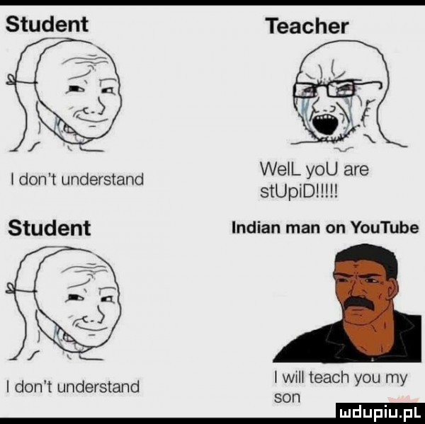 will y-u are s upad student indian man on youtube i don t understand w tłach y-u my son a