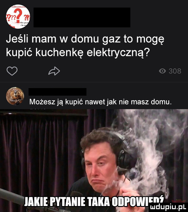 jeśli mam w domu gaz to mogę kupić kuchenkę elektryczną q d o     możesz ją kupić nawet jak nie masz domu. x. ii xiiiikie fm taka lllll itw if