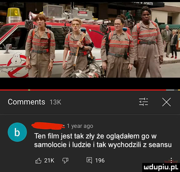 comments   k t   year ago ten ﬁlm jest tak zly że oglądałem go w samolocie i ludzie i tak wychodzili z seansu ﬁ   k    a     e