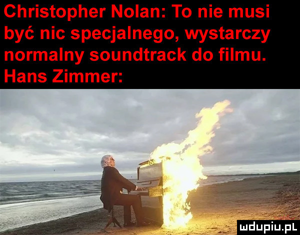 christopher nolan to nie musi być nic specjalnego wystarczy normalny soundtrack do filmu. hans zimmer ludu iu. l