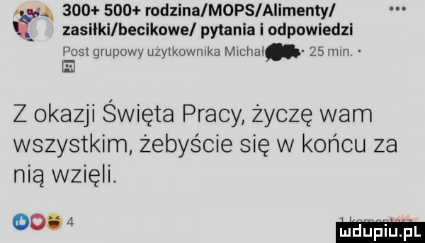 ą         rodzina mops alimenty zasiłki becikowe pytania i odpowiedzi post grupowy uzytkownika michai    mm e z okazji święta pracy życzę wam wszystkim żebyście się w końcu za nią wzięli. w