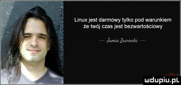 linuxjest darmowy tylko pod warunkiem ze twój czas jest bezwartościowy samu