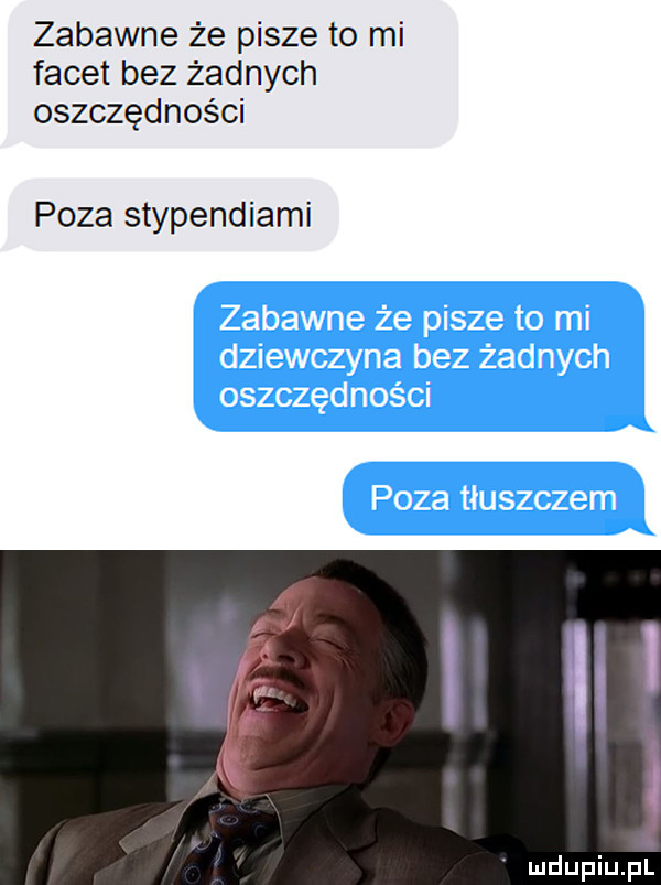 zabawne że pisze to mi facet bez żadnych oszczędności poza stypendiami