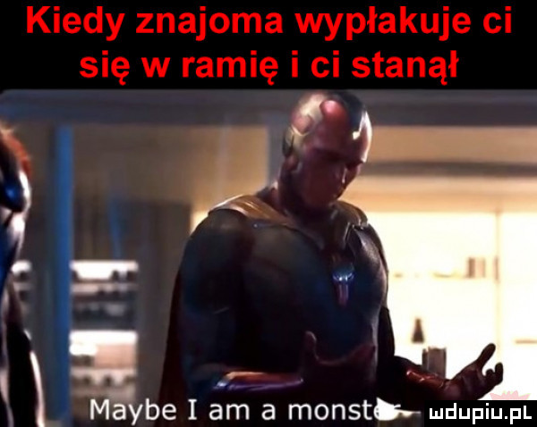 e maybe i am a monstb ludupiu. pl