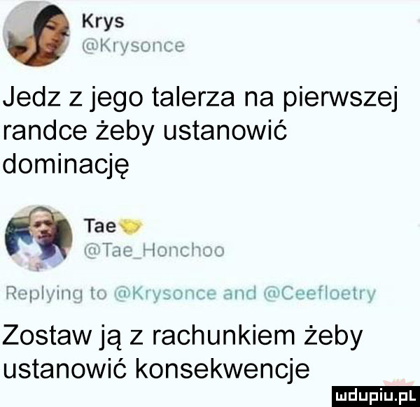 krys wici  u t jedz z jego talerza na pierwszej randce żeby ustanowić dominację. tee. iw w uw ruńmy i unum w m uhwl ii zostaw ją z rachunkiem żeby ustanowić konsekwencje