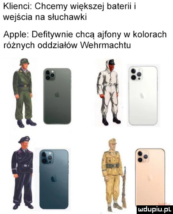 klienci chcemy większej baterii i wejścia na słuchawki ample deﬁtywnie chcą ajfony w kolorach różnych oddziałów wehrmachtu ll il lal
