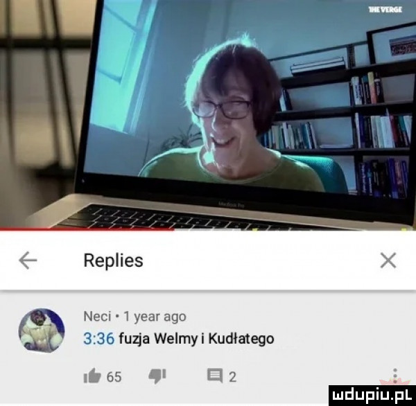 replies neil   year ago      fuzja walmy i kudlatego lues   elz