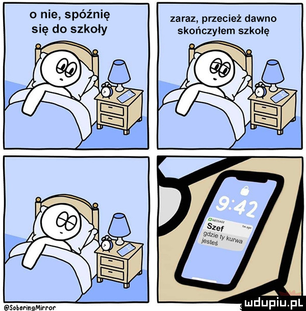 o nie spoznlę się do szkoły