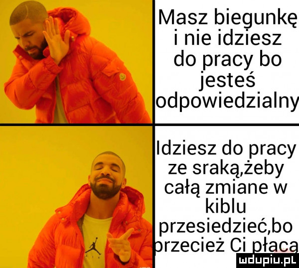 v m acz biegunkę. inie idziesz do pracy bo   i jesteś odpowiedzialny idziesz do pracy ze sraką żeby całą zalane w kiblu przesiedzieć bo rzecież ci łac