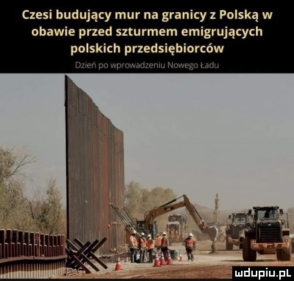 czesi budujący mur na granicy z polską w obawie przed szturmem emigrujących polskich przedsiębiorców dz en po wpmmdzmu nowego ładu