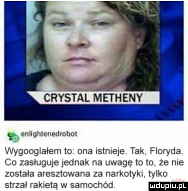crysyal metheny anhqnlumdlobnl wygooglałem to ona nstnieje tak floryda co zasługuje jednak na uwagę to to ze nie została aresztowana za narkotyki tylko strzal rakieta w samochód