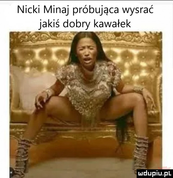 nicki migaj próbująca wysrać jakiś dobry kawałek