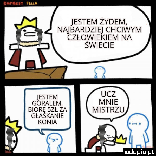 nur m n mu jestem zydem najbardziej chciwym człowiekiem na swiecie jestem goralem biorę sal za glaskanie