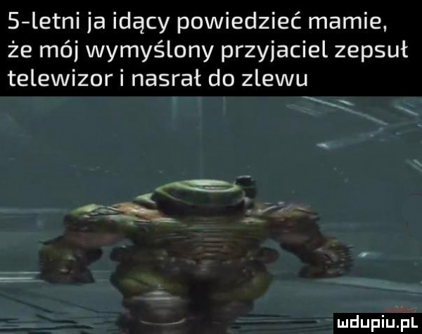 letni ja idący powiedzieć mamie że mój wymyślony przyjaciel zepsuł telewizor i nasral do zlewu