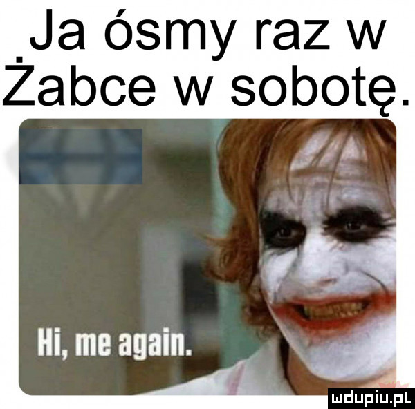 ja ósmy raz w zabce w sobotę