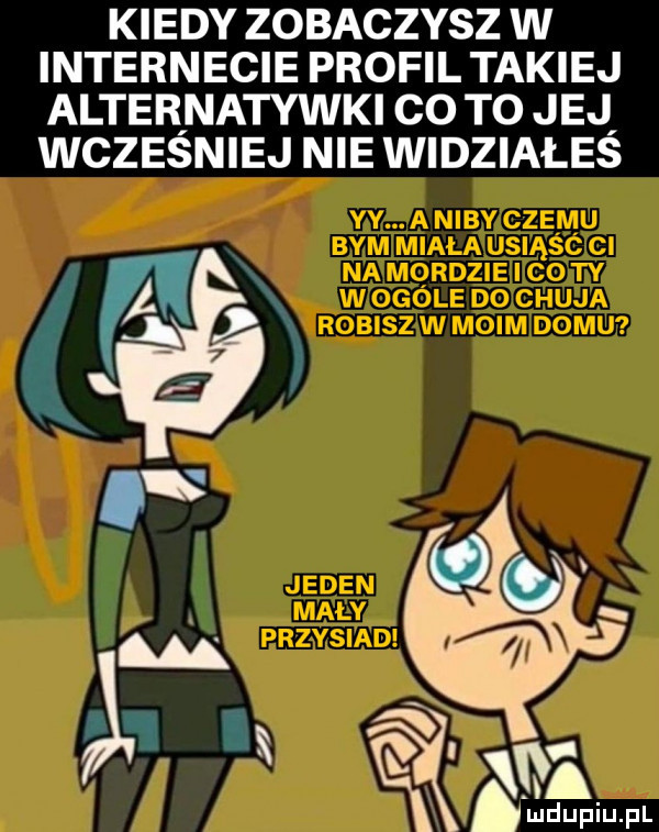 kiedy zobaczysz w internecie profil takiej alternatywni co to jej wczesniej nie widziałes amdupiupl