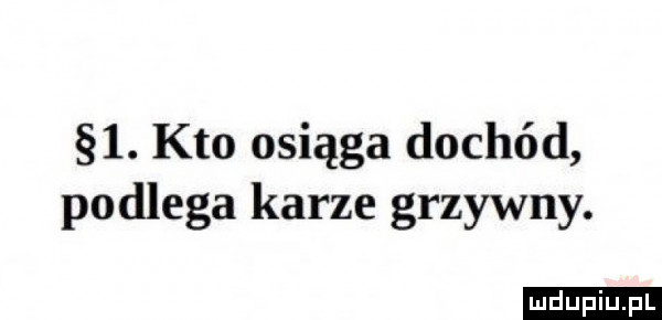 kto osiąga dochód podlega karze grzywny. ludu iu. l