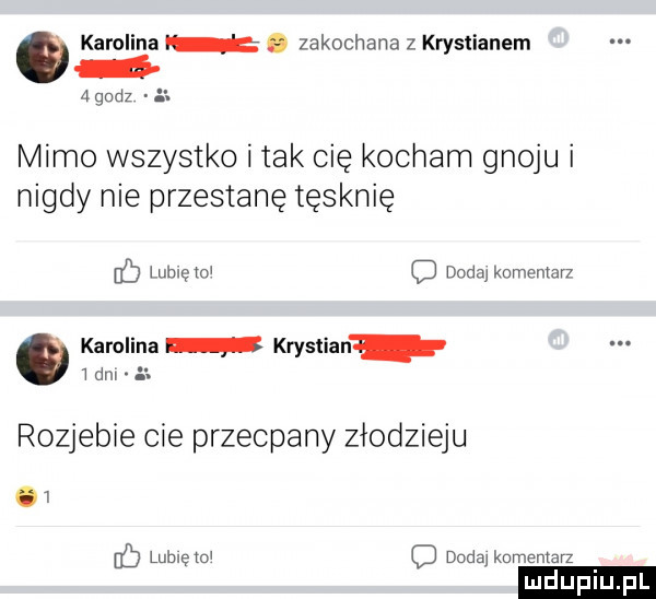 karolina. zakochana z krystianem o agodz. mimo wszystko imak cię kocham gnoju i nigdy nie przestanę tęsknię   lulncm c dodaikomemarz   karolina krystian ibm rozjebie cie przecpany złodzieju i  c  lubię toi dodaj komentarz ludupl