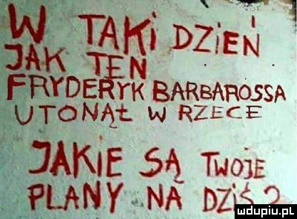 i. i y   tlw dziekj fryd k barbarossa uj obaj w rzece jane są mg plany na dzaga