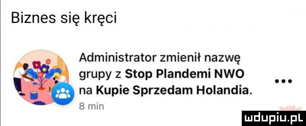 biznes się kręci administrator zmienił nazwę grupy z stop plandeki neo na kupie sprzedam holandia.   min