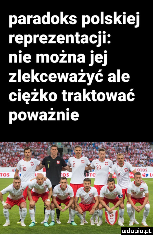 paradoks polskiej reprezentacji nie można jej zlekceważyć ale ciężko traktować poważnie