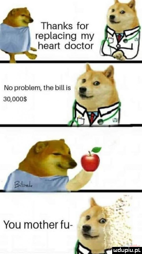 thanks for replacing my heart doktor no problem tee bill is        i il y-u mather fu