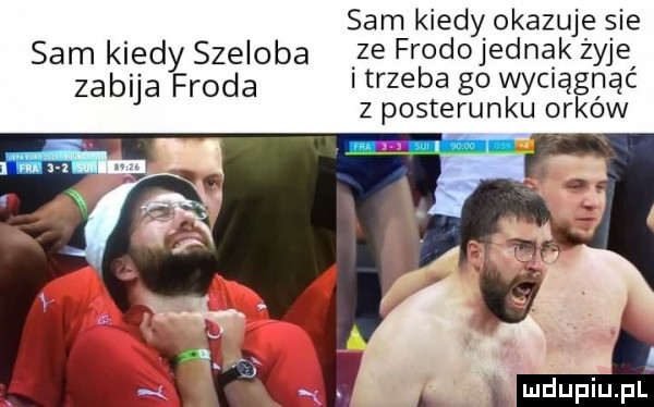 sam kiedy okazuje sie sam kiedy szeloba ze fr d jednak zyje zabija froda trzeba    wyciągnic z posterunku orków