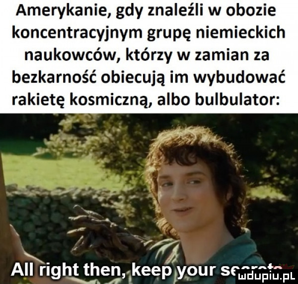 amerykanie gdy znaleźli w obozie koncentracyjnym grupę niemieckich naukowców którzy w zamian za bezkarność obiecują im wybudować rakietę kosmiczną albo bulbulator l     all rigthheﬂnﬂkeep lypur      ij