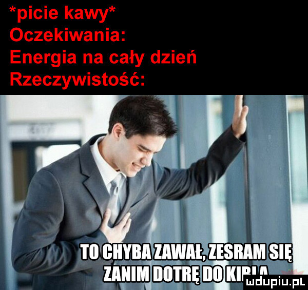 picie kawy oczekiwania energia na cały dzień rzeczywistość mreuvąn mylił zisnnm sm znymmnwggo lu