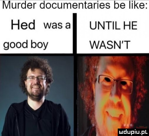 murger documentaries be like until he wasn t