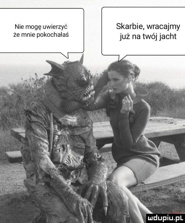 nie mogę uwierzyć skarbie wracajmy że mnie pokochałaś już na twój jacht