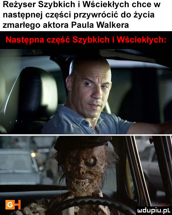 reżyser szybkich i wściekłych chce w następnej części przywrócić do życia zmarłego aktora paula walkera następna część szybkich i wściekłych w