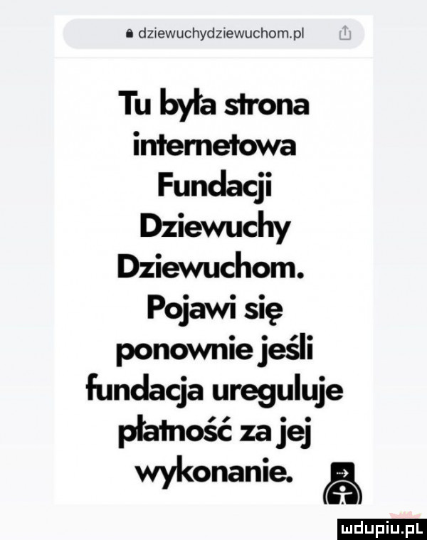 i dzrewuchydztewuchomp tu była strona inłemełowa fundacji dziewuchy dziewuchom. pojawi się ponownie jeśli fundacja ureguluje płatność za jej wykonanie. a ludu iu. l