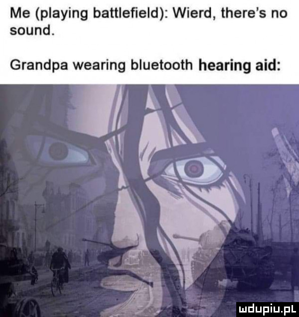 me plażing battleﬁeld wierd thebe s no sound. grandpa wearing bluetooth hearing aid